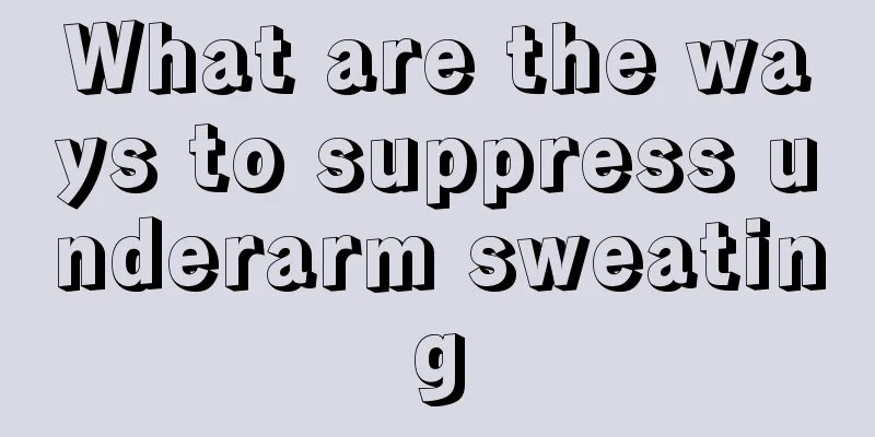 What are the ways to suppress underarm sweating
