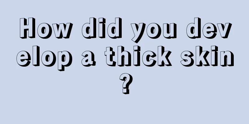How did you develop a thick skin?