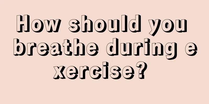 How should you breathe during exercise? 