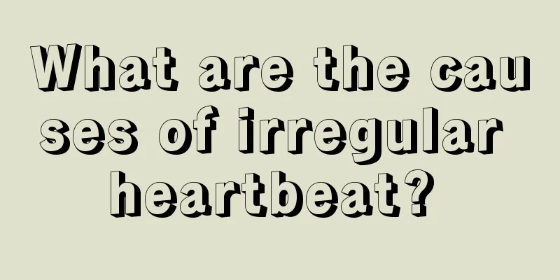 What are the causes of irregular heartbeat? 