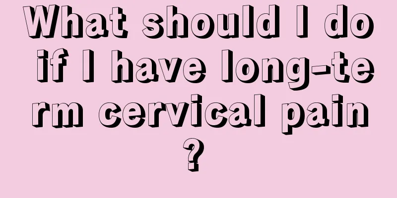 What should I do if I have long-term cervical pain? 