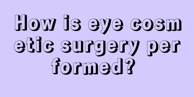 How is eye cosmetic surgery performed? 