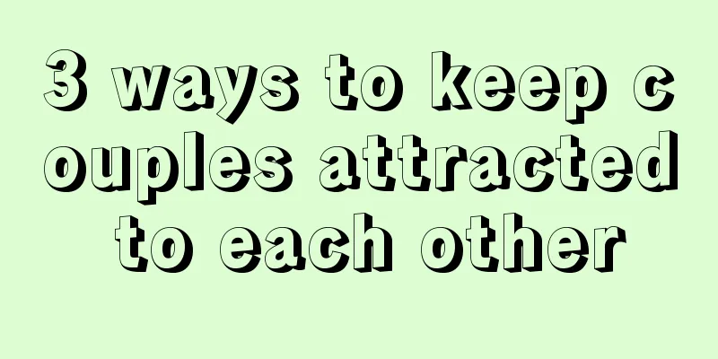 3 ways to keep couples attracted to each other