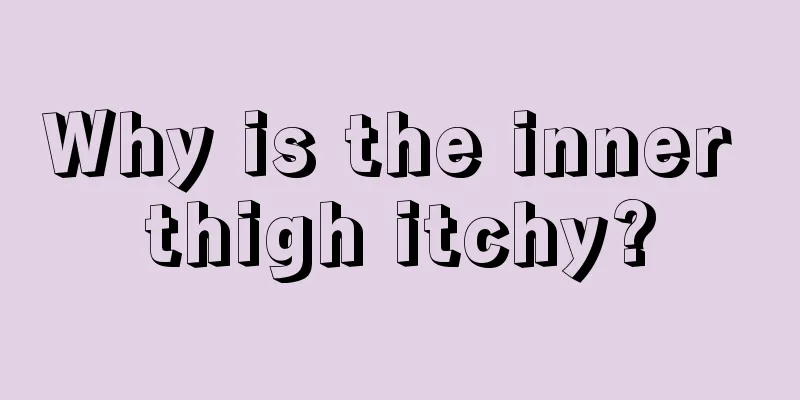 Why is the inner thigh itchy?