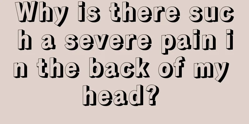 Why is there such a severe pain in the back of my head? 