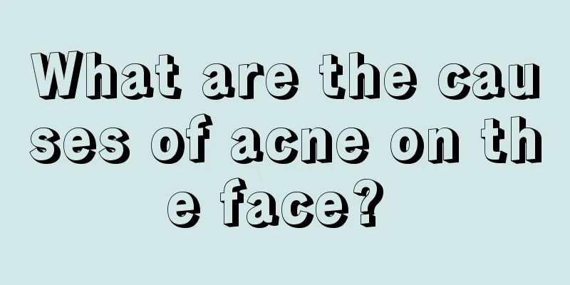 What are the causes of acne on the face? 