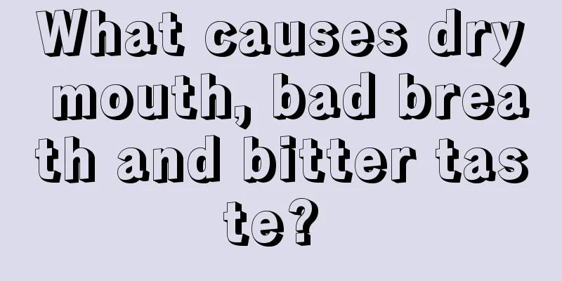 What causes dry mouth, bad breath and bitter taste? 