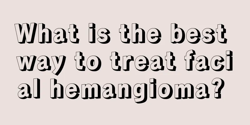 What is the best way to treat facial hemangioma? 