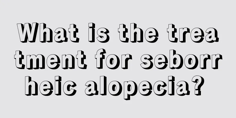 What is the treatment for seborrheic alopecia? 