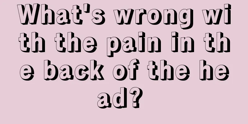 What's wrong with the pain in the back of the head? 