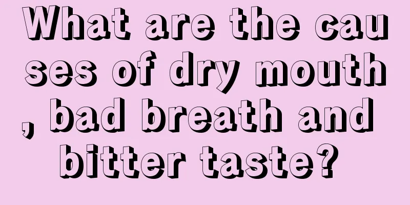 What are the causes of dry mouth, bad breath and bitter taste? 