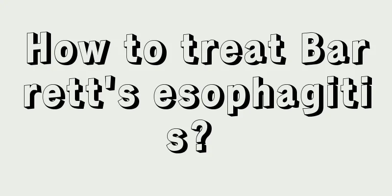 How to treat Barrett's esophagitis? 