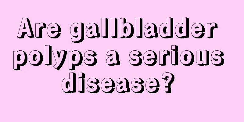 Are gallbladder polyps a serious disease? 