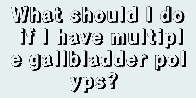 What should I do if I have multiple gallbladder polyps? 
