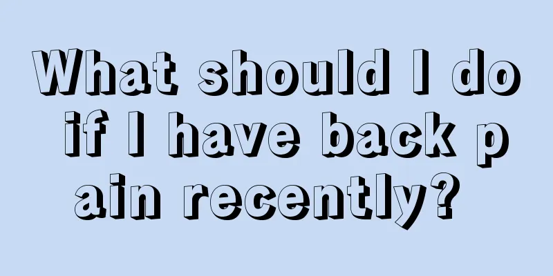 What should I do if I have back pain recently? 