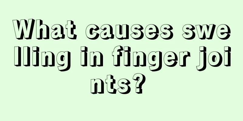 What causes swelling in finger joints? 