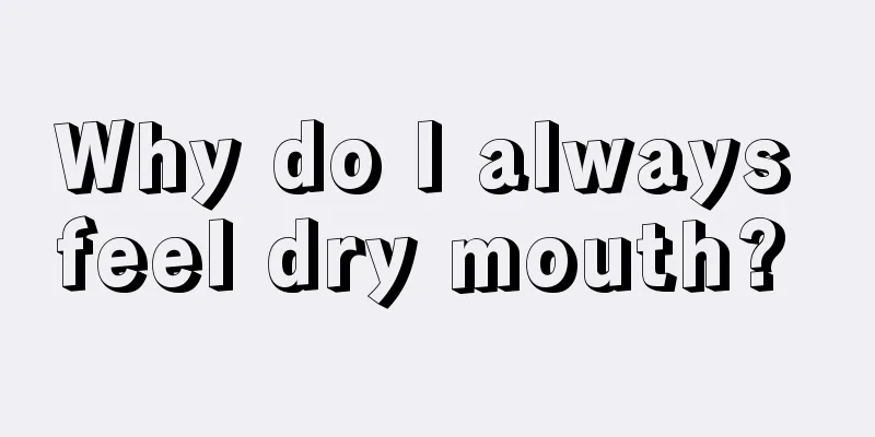 Why do I always feel dry mouth? 