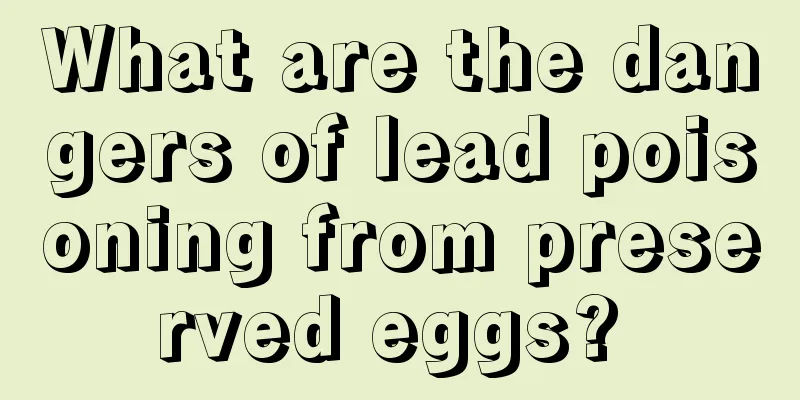 What are the dangers of lead poisoning from preserved eggs? 