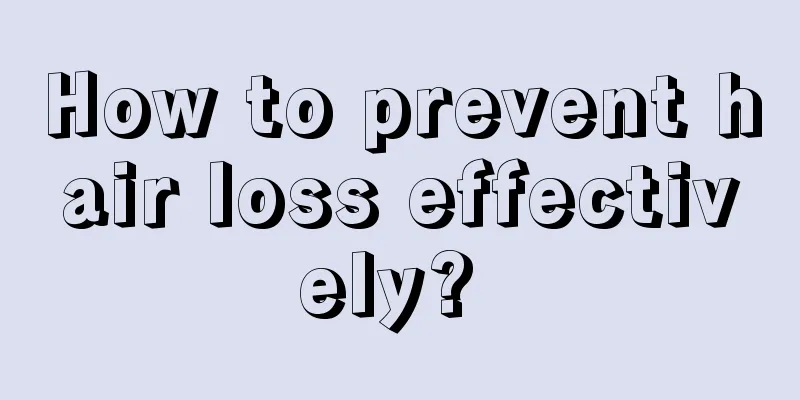 How to prevent hair loss effectively? 