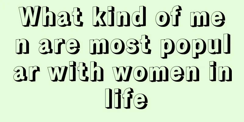What kind of men are most popular with women in life