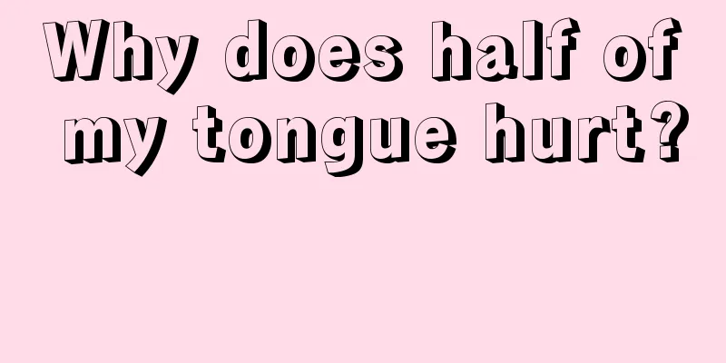 Why does half of my tongue hurt? 