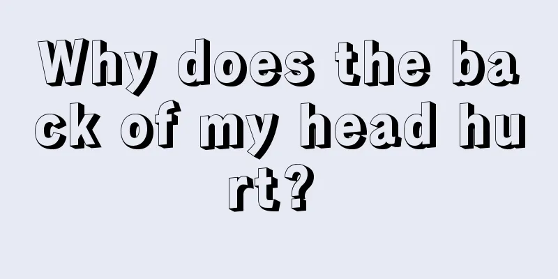 Why does the back of my head hurt? 
