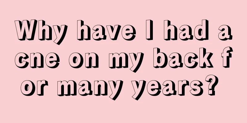 Why have I had acne on my back for many years? 