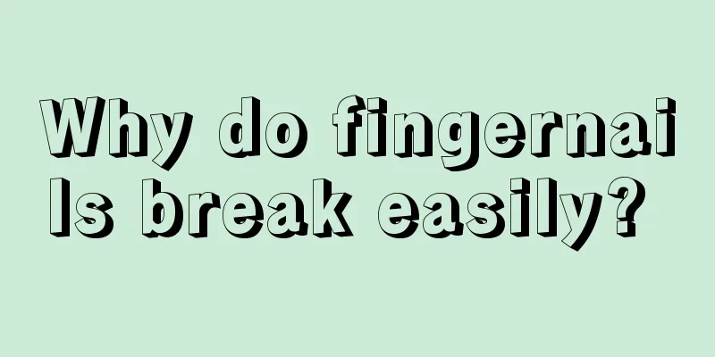 Why do fingernails break easily? 