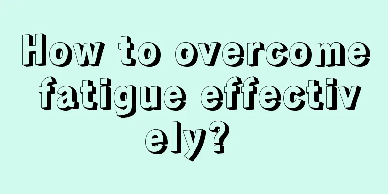 How to overcome fatigue effectively? 