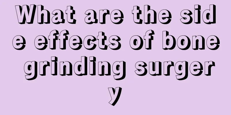 What are the side effects of bone grinding surgery