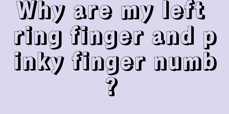 Why are my left ring finger and pinky finger numb? 