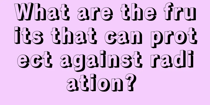 What are the fruits that can protect against radiation? 