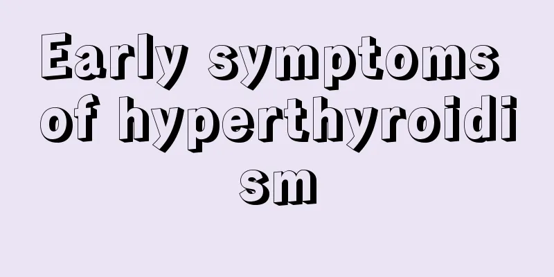 Early symptoms of hyperthyroidism