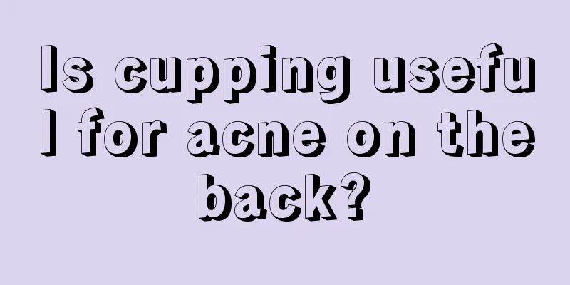 Is cupping useful for acne on the back? 