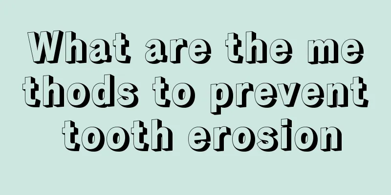 What are the methods to prevent tooth erosion