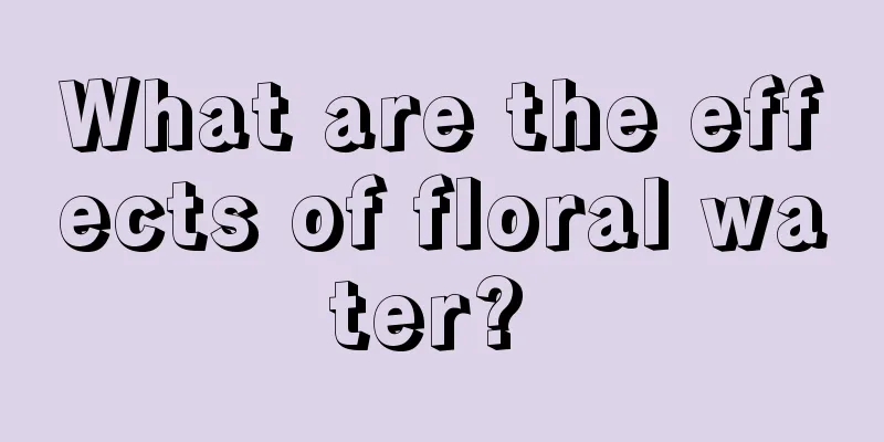 What are the effects of floral water? 