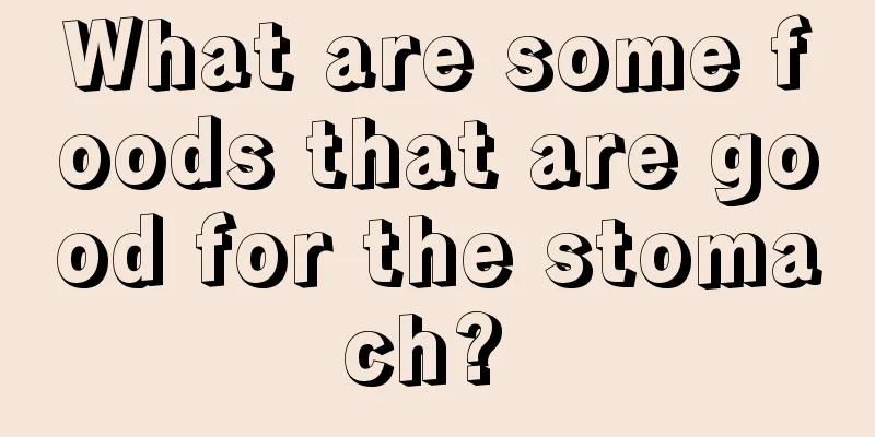 What are some foods that are good for the stomach? 