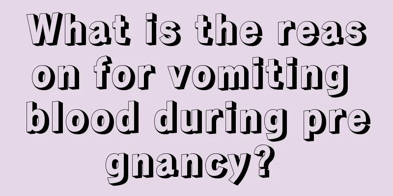 What is the reason for vomiting blood during pregnancy? 