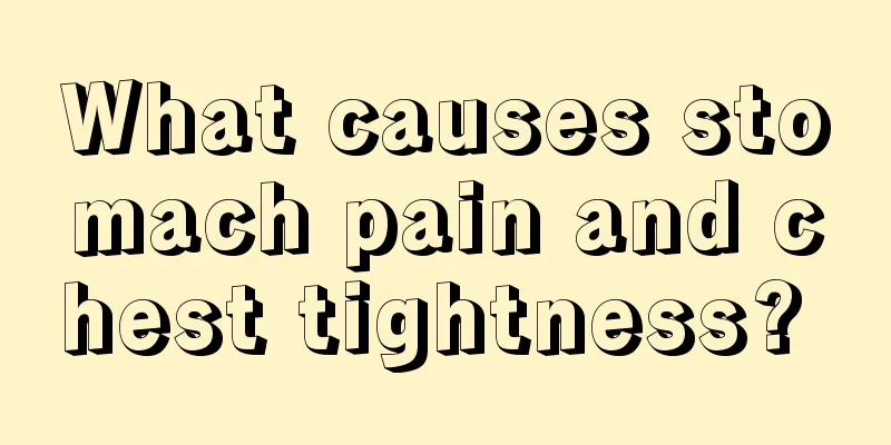 What causes stomach pain and chest tightness? 