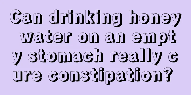Can drinking honey water on an empty stomach really cure constipation? 