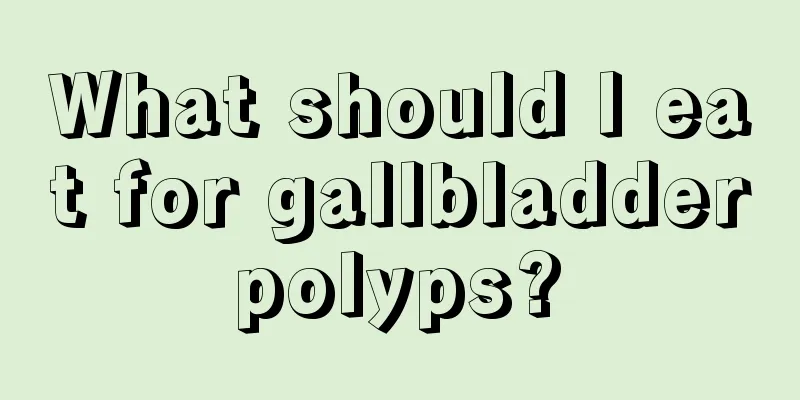 What should I eat for gallbladder polyps? 