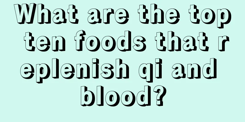 What are the top ten foods that replenish qi and blood?