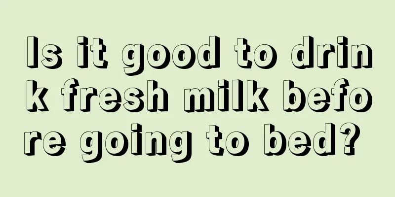 Is it good to drink fresh milk before going to bed? 