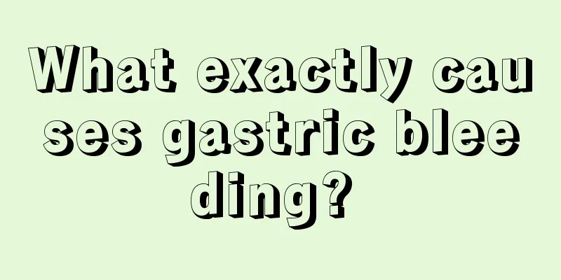 What exactly causes gastric bleeding? 