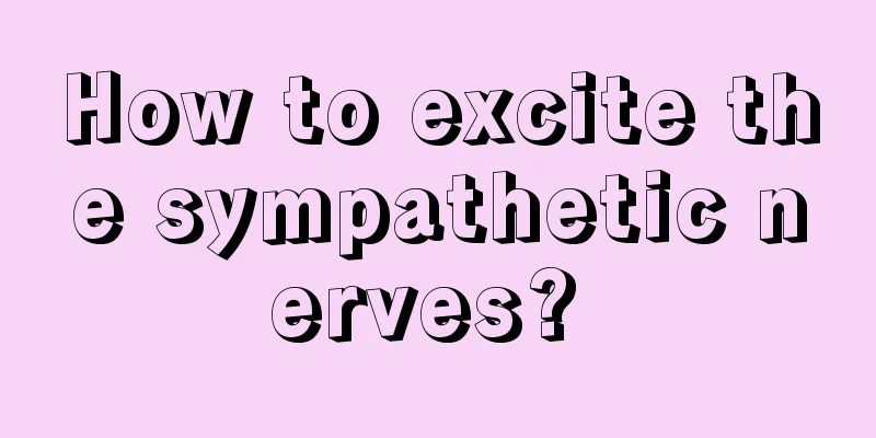 How to excite the sympathetic nerves? 