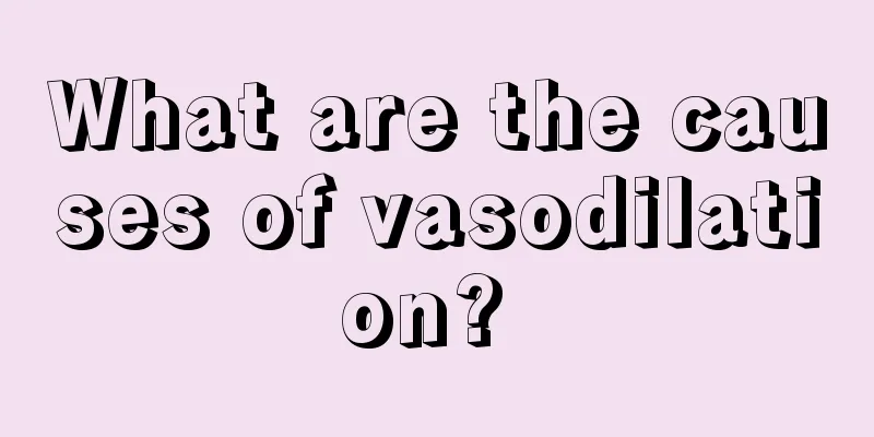 What are the causes of vasodilation? 