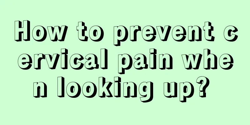 How to prevent cervical pain when looking up? 