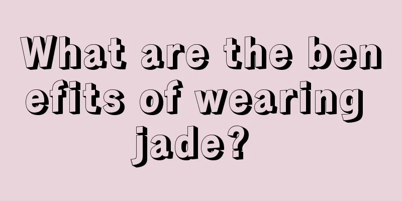 What are the benefits of wearing jade? 