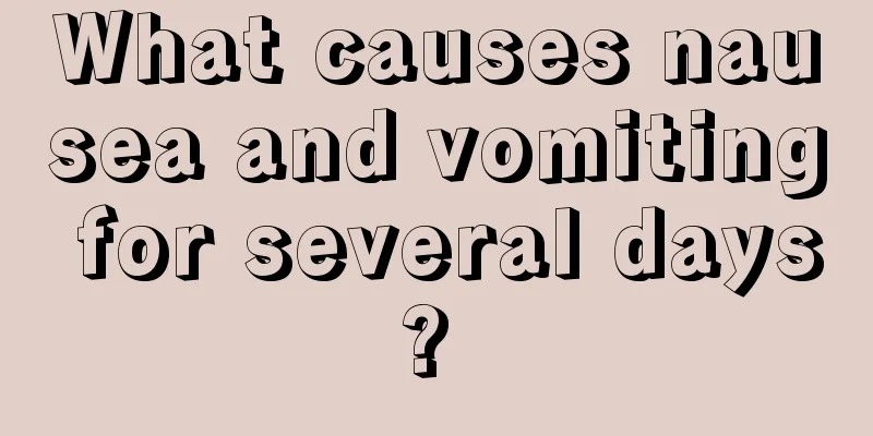 What causes nausea and vomiting for several days? 