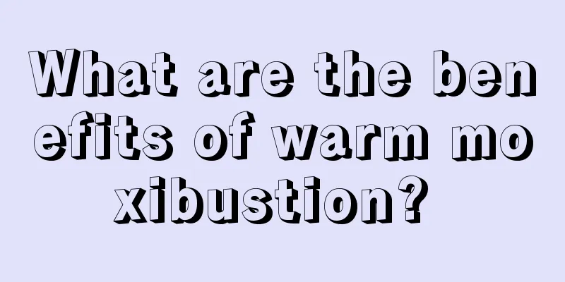 What are the benefits of warm moxibustion? 